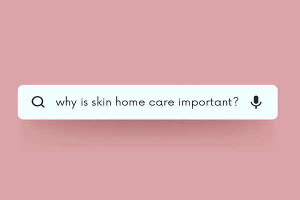 Why is Skin home care important?